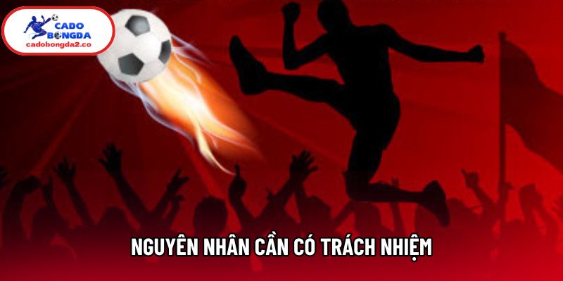 Nguyên nhân cần có trách nhiệm Nguyên nhân cần có trách nhiệm