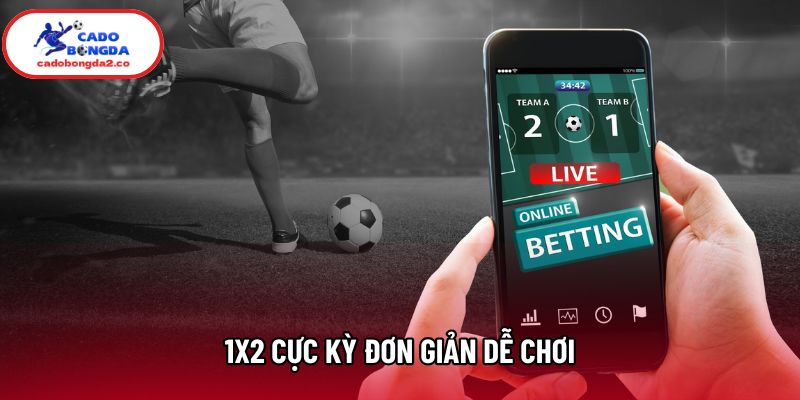 1X2 cực kỳ đơn giản dễ chơi 1X2 cực kỳ đơn giản dễ chơi